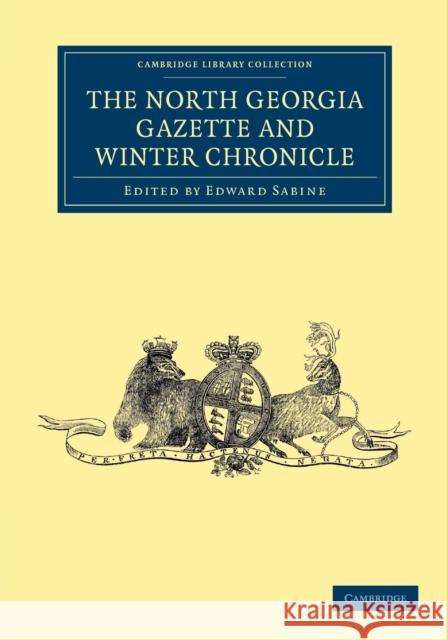 The North Georgia Gazette and Winter Chronicle Edward Sabine   9781108050111 Cambridge University Press