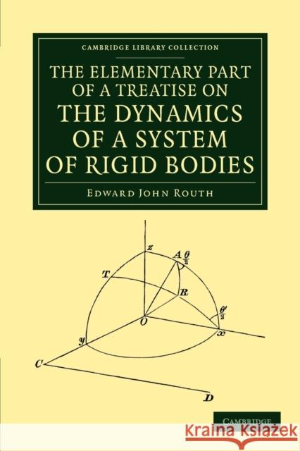 The Elementary Part of a Treatise on the Dynamics of a System of Rigid Bodies Edward John Routh   9781108050319 Cambridge University Press