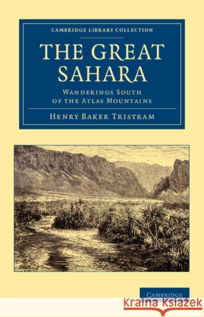 The Great Sahara: Wanderings South of the Atlas Mountains Tristram, Henry Baker 9781108050463 Cambridge University Press