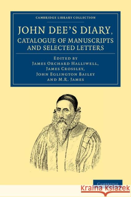 John Dee's Diary, Catalogue of Manuscripts and Selected Letters John Dee James Orchard Halliwell James Crossley 9781108050562 Cambridge University Press