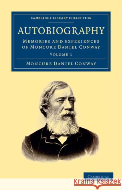 Autobiography: Memories and Experiences of Moncure Daniel Conway Conway, Moncure Daniel 9781108050609 Cambridge University Press
