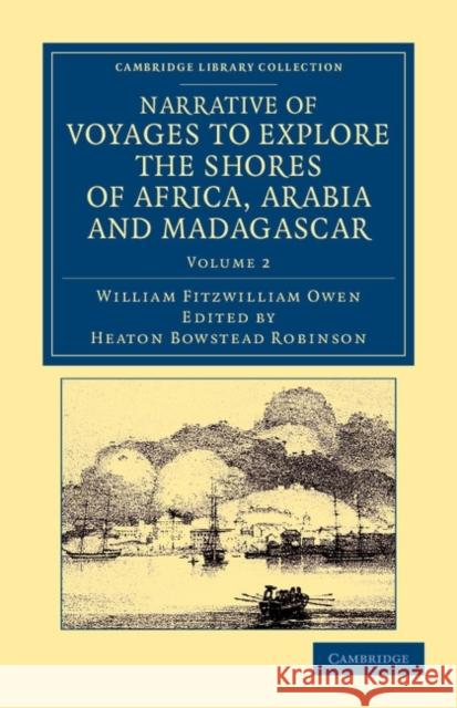 Narrative of Voyages to Explore the Shores of Africa, Arabia, and Madagascar: Performed in Hm Ships Leven and Barracouta Owen, William Fitzwilliam 9781108050647