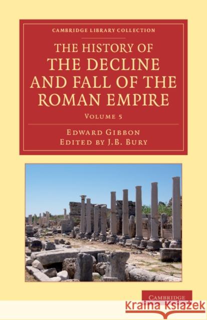 The History of the Decline and Fall of the Roman Empire - Volume 5 Gibbon, Edward 9781108050753 Cambridge University Press