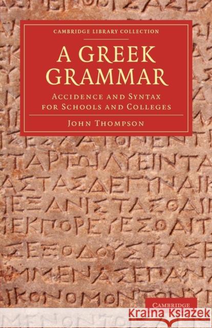 A Greek Grammar: Accidence and Syntax for Schools and Colleges Thompson, John 9781108050890