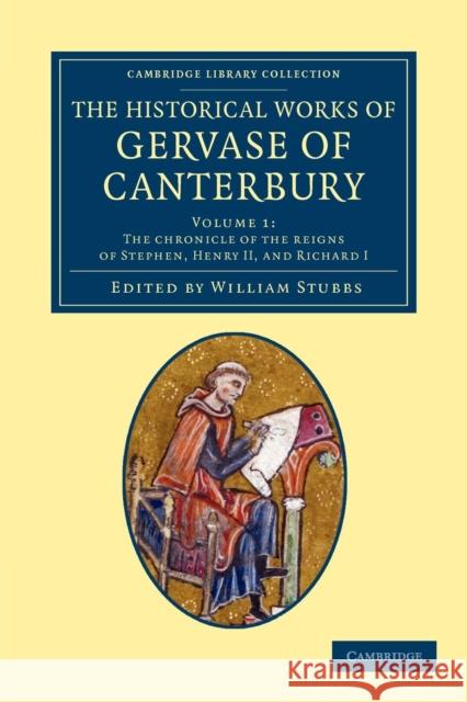 The Historical Works of Gervase of Canterbury Gervase of Canterbury                    Gervase of Canterbury                    William Stubbs 9781108051590 Cambridge University Press