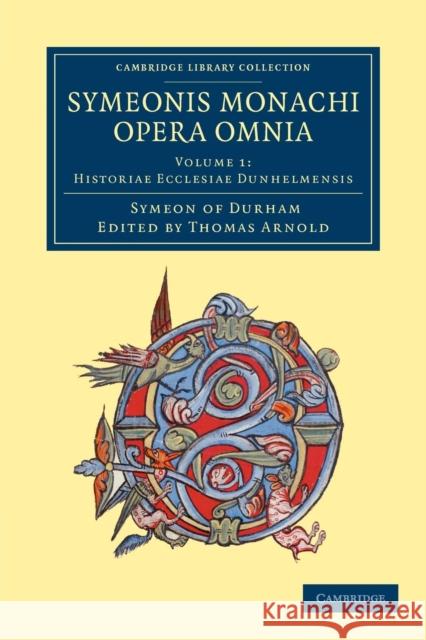 Symeonis Monachi Opera Omnia Symeon of Durham 9781108051620