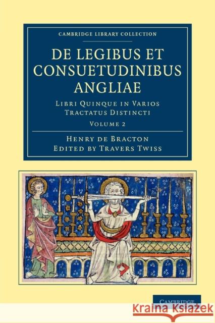 de Legibus Et Consuetudinibus Angliae: Libri Quinque in Varios Tractatus Distincti Bracton, Henry de 9781108051668 Cambridge University Press