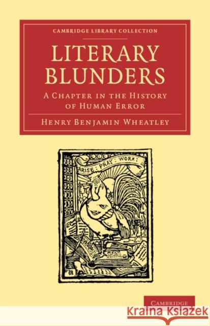 Literary Blunders: A Chapter in the History of Human Error Wheatley, Henry Benjamin 9781108051996 Cambridge University Press