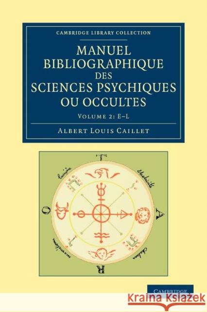 Manuel Bibliographique Des Sciences Psychiques Ou Occultes Caillet, Albert Louis 9781108052566 Cambridge University Press