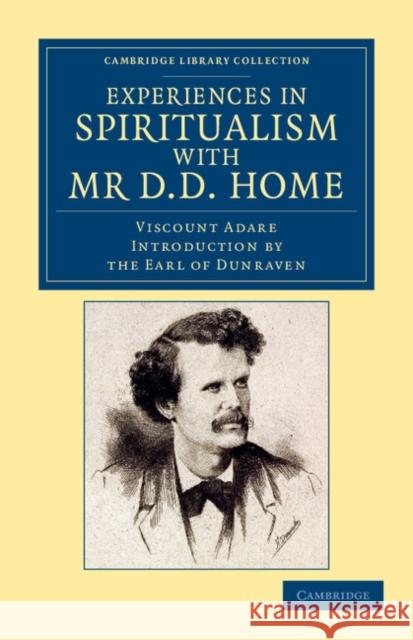 Experiences in Spiritualism with MR D. D. Home Adare, Windham Thomas Wyndham-Quin 9781108052979