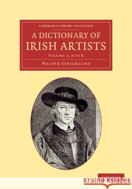 A Dictionary of Irish Artists Walter Strickland 9781108053167 Cambridge University Press