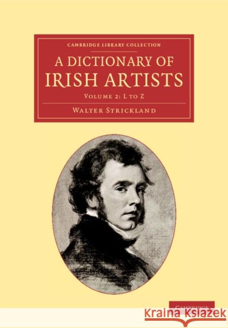 A Dictionary of Irish Artists Walter Strickland 9781108053174 Cambridge University Press