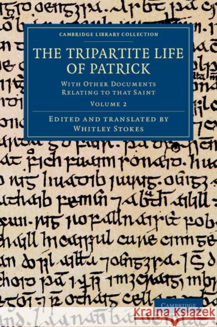 The Tripartite Life of Patrick: With Other Documents Relating to That Saint Stokes, Whitley 9781108053228 Cambridge University Press