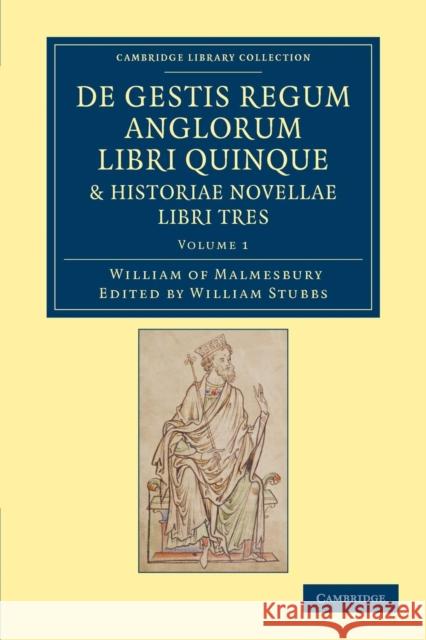 de Gestis Regum Anglorum Libri Quinque: Historiae Novellae Libri Tres Malmesbury, William Of 9781108053457 Cambridge University Press