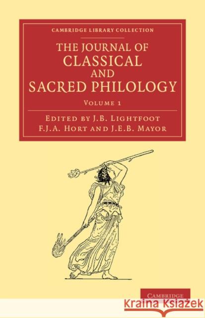 The Journal of Classical and Sacred Philology Joseph Barber Lightfoot, Fenton John Anthony Hort, John Eyton Bickersteth Mayor 9781108053518 Cambridge University Press