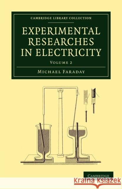 Experimental Researches in Electricity Michael Faraday   9781108053587 Cambridge University Press