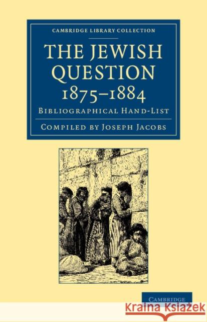 The Jewish Question, 1875-1884: Bibliographical Hand-List Jacobs, Joseph 9781108053655 Cambridge University Press