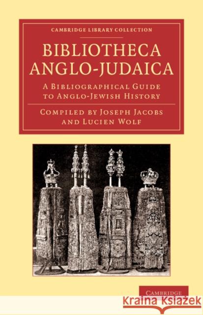 Bibliotheca Anglo-Judaica: A Bibliographical Guide to Anglo-Jewish History Jacobs, Joseph 9781108053747 Cambridge University Press