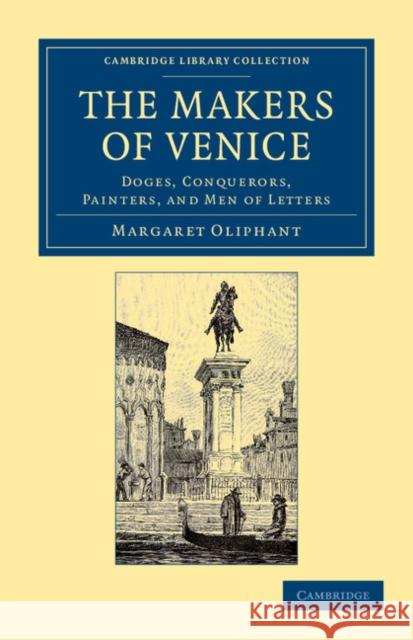 The Makers of Venice: Doges, Conquerors, Painters, and Men of Letters Oliphant, Margaret 9781108054645 Cambridge University Press