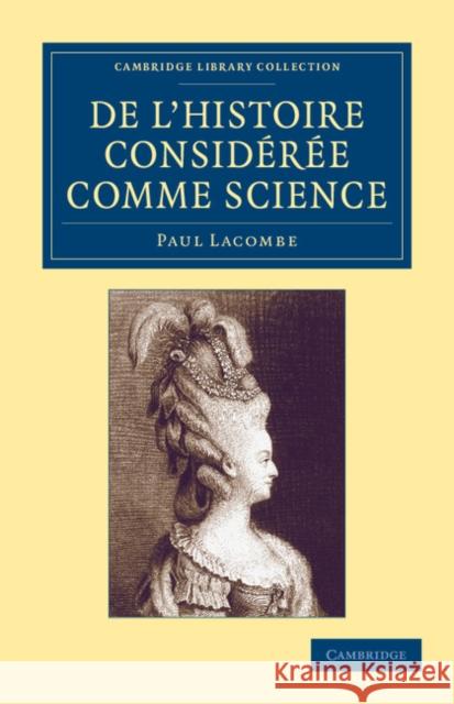 de l'Histoire Considérée Comme Science Lacombe, Paul 9781108054652