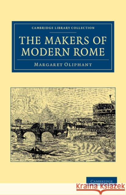 The Makers of Modern Rome: In Four Books Oliphant, Margaret 9781108054669 Cambridge University Press