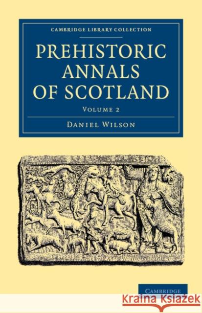 Prehistoric Annals of Scotland Daniel Wilson   9781108054805