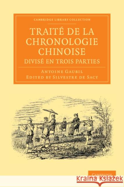 Traité de la Chronologie Chinoise, Divisé En Trois Parties Gaubil, Antoine 9781108055062 Cambridge University Press