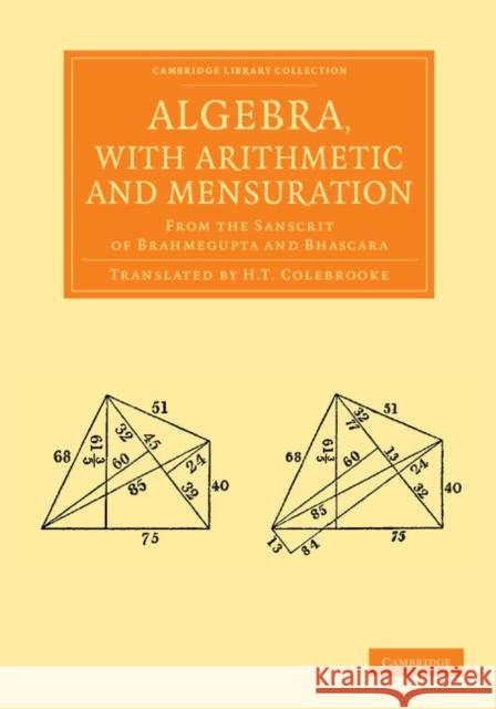 Algebra, with Arithmetic and Mensuration: From the Sanscrit of Brahmegupta and Bhascara Brahmagupta 9781108055109 Cambridge University Press