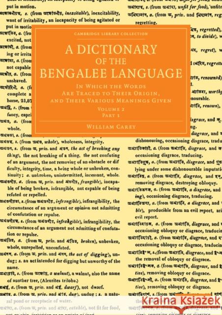 A Dictionary of the Bengalee Language: In Which the Words Are Traced to Their Origin, and Their Various Meanings Given Carey, William 9781108055154 Cambridge University Press