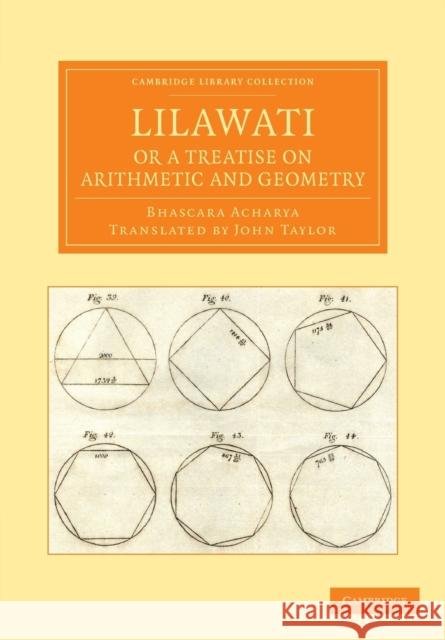 Lilawati; Or a Treatise on Arithmetic and Geometry Acharya, Bhascara 9781108055406 Cambridge University Press