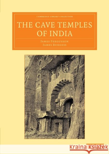 The Cave Temples of India James Fergusson James Burgess  9781108055529 Cambridge University Press