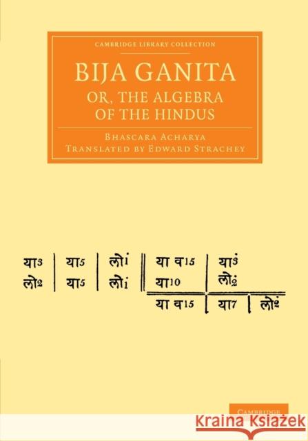 Bija Ganita; Or, the Algebra of the Hindus Acharya, Bhascara 9781108056014 Cambridge University Press