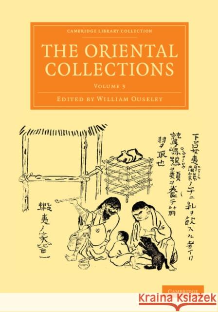The Oriental Collections: Consisting of Original Essays and Dissertations, Translations and Miscellaneous Papers Ouseley, William 9781108056434