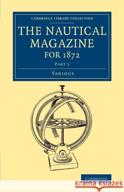 The Nautical Magazine for 1872, Part 1 Various 9781108056502 Cambridge University Press
