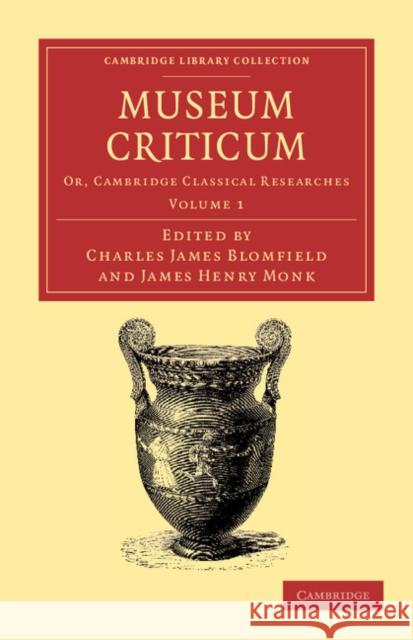 Museum Criticum: Or, Cambridge Classical Researches Blomfield, Charles James 9781108056588