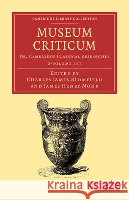 Museum Criticum 2 Volume Set: Or, Cambridge Classical Researches Blomfield, Charles James 9781108056601 Cambridge University Press