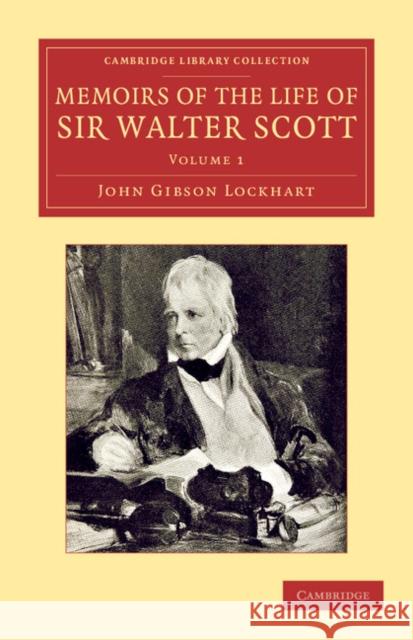 Memoirs of the Life of Sir Walter Scott, Bart John Gibson Lockhart   9781108056977 Cambridge University Press