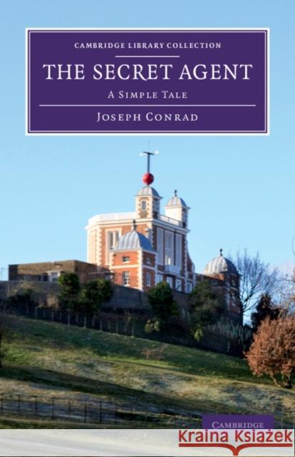 The Secret Agent: A Simple Tale Conrad, Joseph 9781108057134 Cambridge University Press