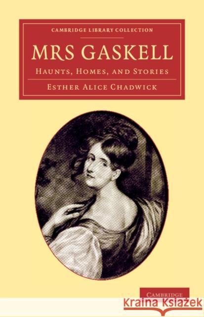 Mrs Gaskell: Haunts, Homes, and Stories Chadwick, Esther Alice 9781108057202