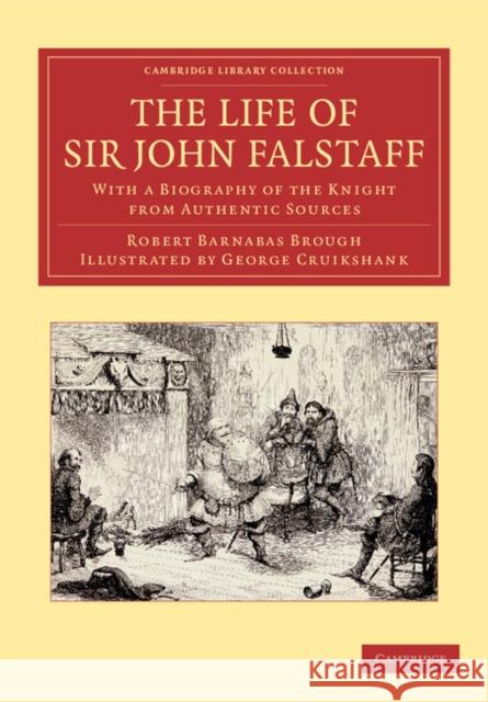 The Life of Sir John Falstaff: With a Biography of the Knight from Authentic Sources Brough, Robert Barnabas 9781108057332 Cambridge University Press
