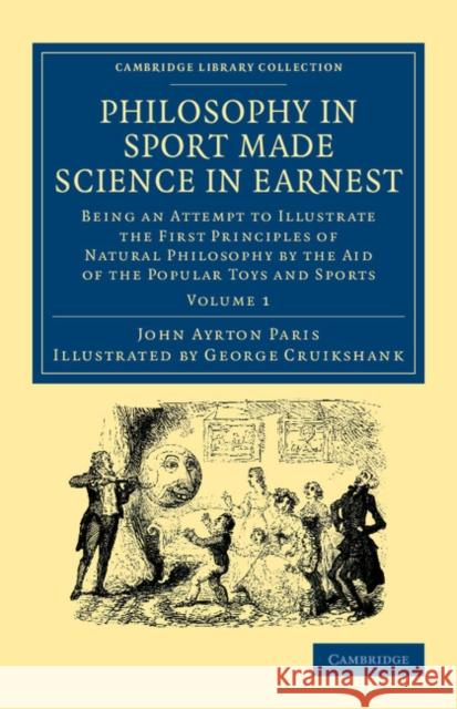 Philosophy in Sport Made Science in Earnest: Being an Attempt to Illustrate the First Principles of Natural Philosophy by the Aid of the Popular Toys Paris, John Ayrton 9781108057394 Cambridge University Press