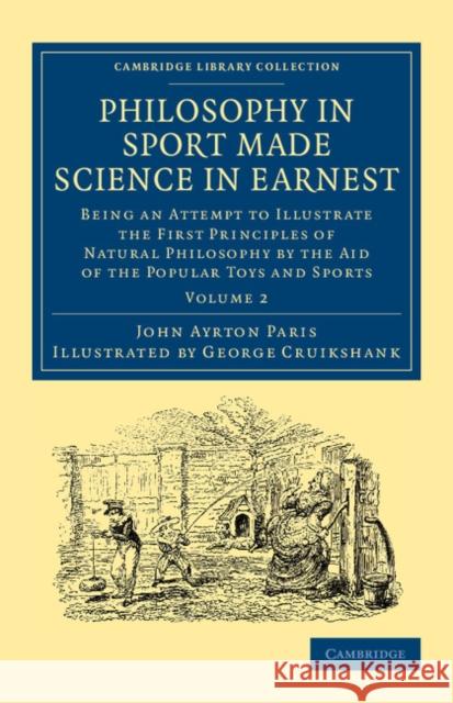 Philosophy in Sport Made Science in Earnest: Being an Attempt to Illustrate the First Principles of Natural Philosophy by the Aid of the Popular Toys Paris, John Ayrton 9781108057400 Cambridge University Press