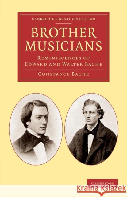 Brother Musicians: Reminiscences of Edward and Walter Bache Bache, Constance 9781108057523