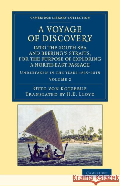 A Voyage of Discovery, Into the South Sea and Beering's Straits, for the Purpose of Exploring a North-East Passage: Undertaken in the Years 1815-1818, Kotzebue, Otto Von 9781108057585 Cambridge University Press