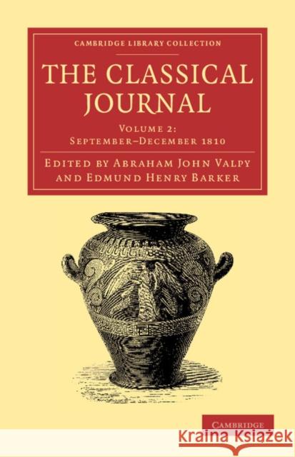 The Classical Journal, Volume 2: September-December 1810 Valpy, Abraham John 9781108057837