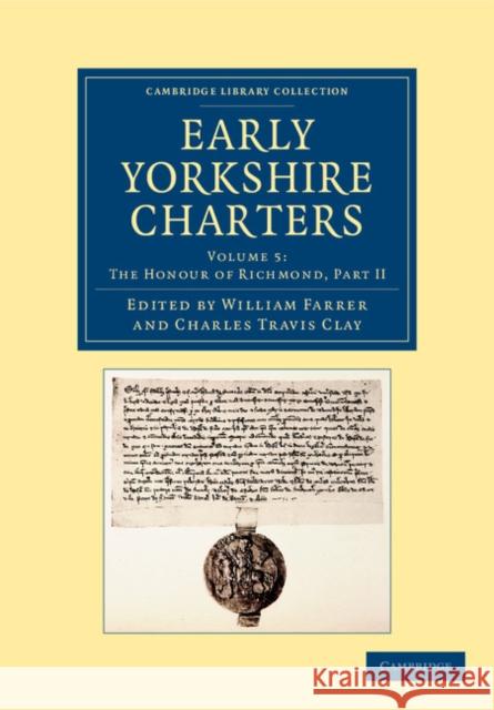 Early Yorkshire Charters: Volume 5, the Honour of Richmond, Part II Farrer, William 9781108058285 Cambridge University Press