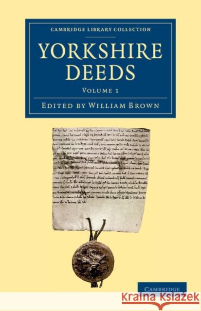 Yorkshire Deeds: Volume 1 William Brown   9781108058407 Cambridge University Press