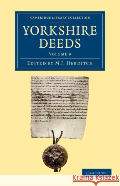 Yorkshire Deeds: Volume 9 M. J. Hebditch   9781108058483 Cambridge University Press