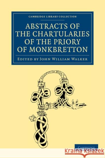 Abstracts of the Chartularies of the Priory of Monkbretton John William Walker   9781108058537 Cambridge University Press