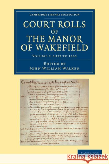 Court Rolls of the Manor of Wakefield: Volume 5, 1322 to 1331 John William Walker   9781108058650 Cambridge University Press
